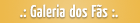 Galeria dos F�s