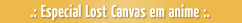 Especial Lost Canvas em anime