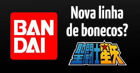 BANDAI: informaes sobre uma possvel nova linha de bonecos dos Cavaleiros do Zodaco!