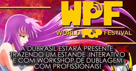 World Pop Festival: Dubrasil, estdio responsvel pelas dublagens de CDZ, marcar presena no evento!