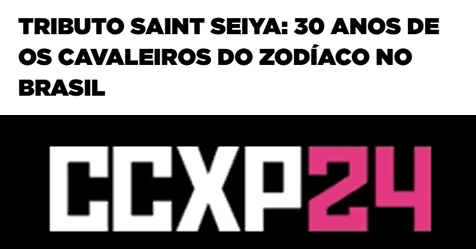 CCXP 2024: evento promove Tributo aos 30 anos dos Cavaleiros do Zodaco no Brasil!